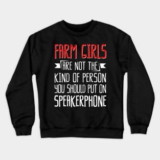 Farm Girls Are Not The Kind Of Person You Should Put On Speakerphone Crewneck Sweatshirt